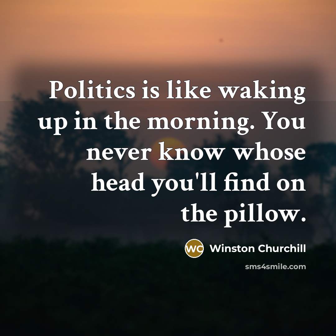 “Politics is like waking up in the morning. You never…” quote by Winston Churchill
