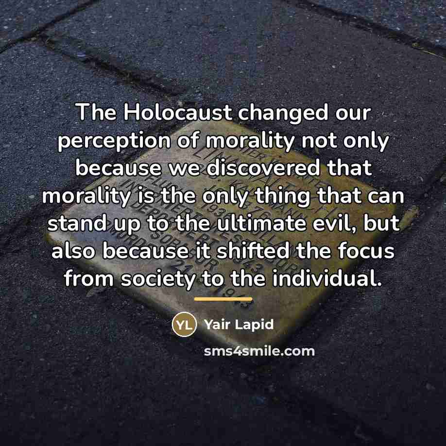 “The Holocaust changed our perception of morality not only because…” quote by Yair Lapid