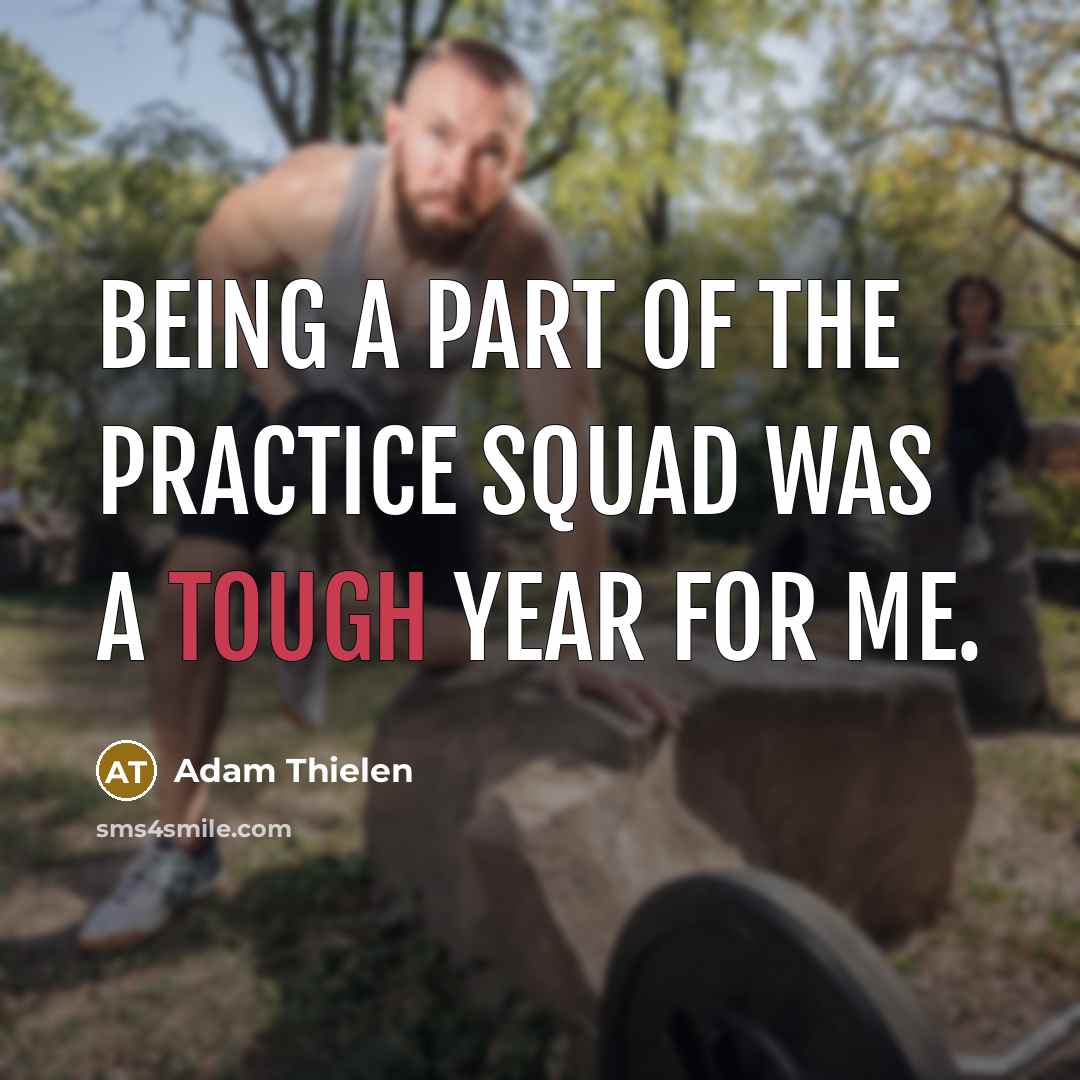“Being a part of the practice squad was a tough…” quote by Adam Thielen