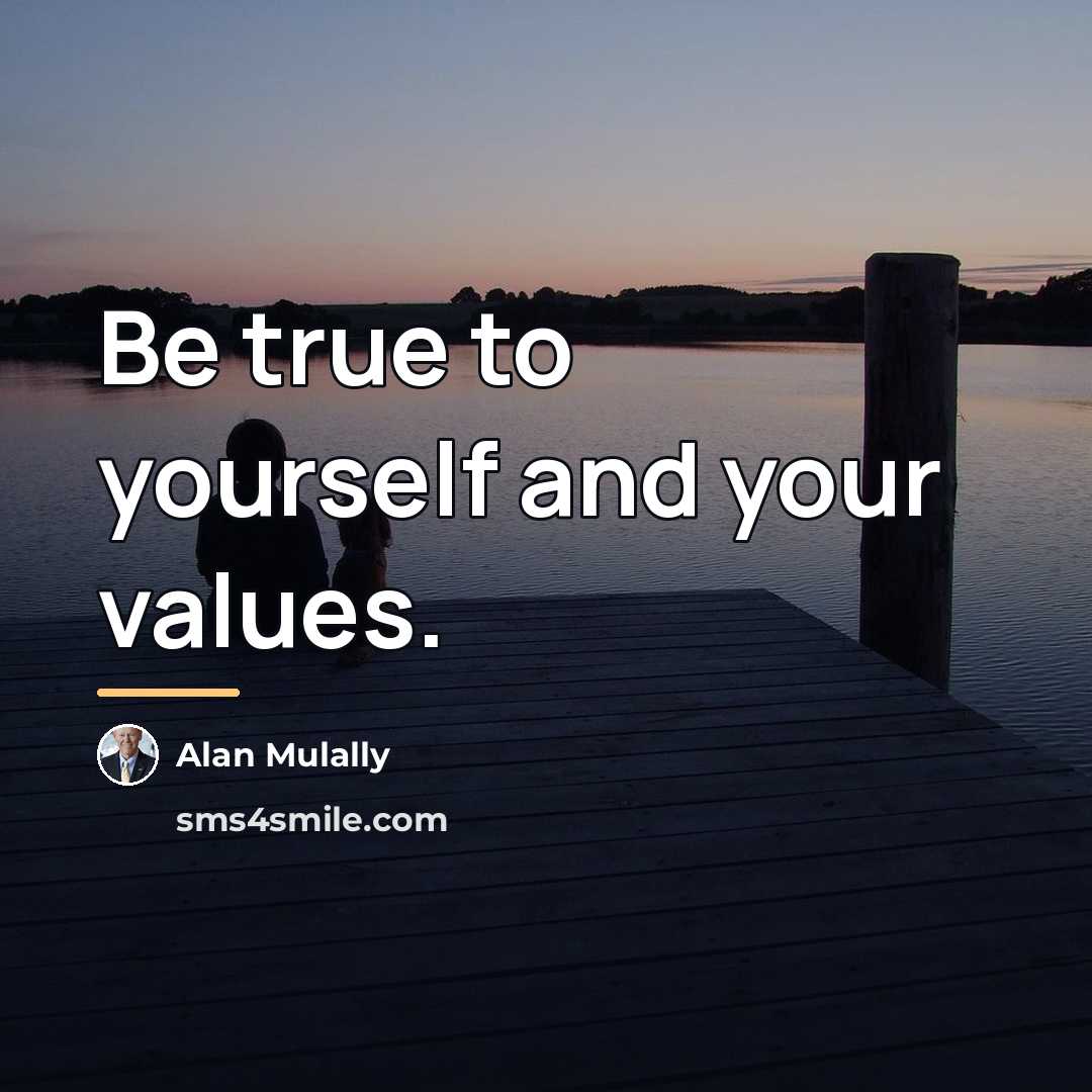 “Be true to yourself and your values.…” quote by Alan Mulally