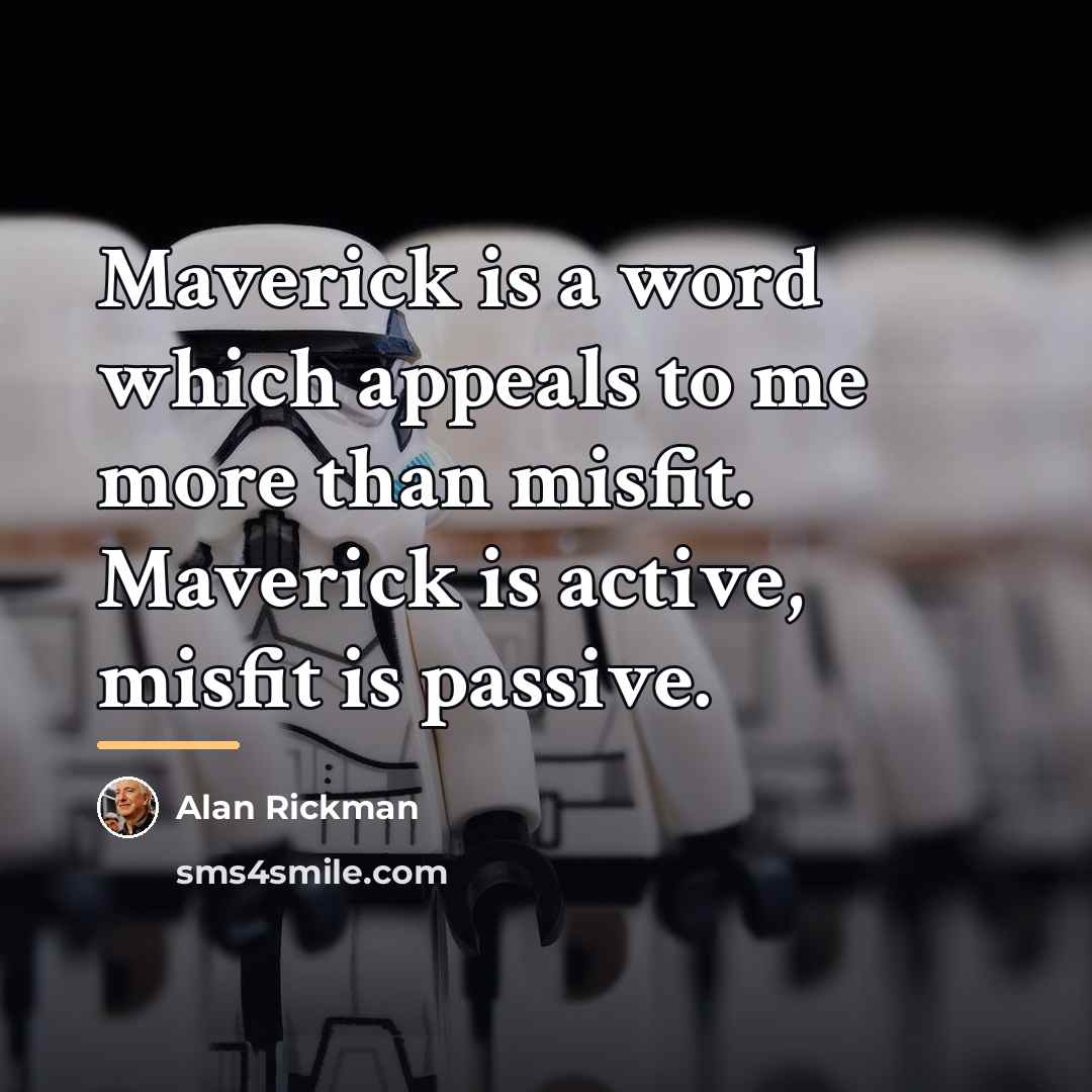 “Maverick is a word which appeals to me more than…” quote by Alan Rickman