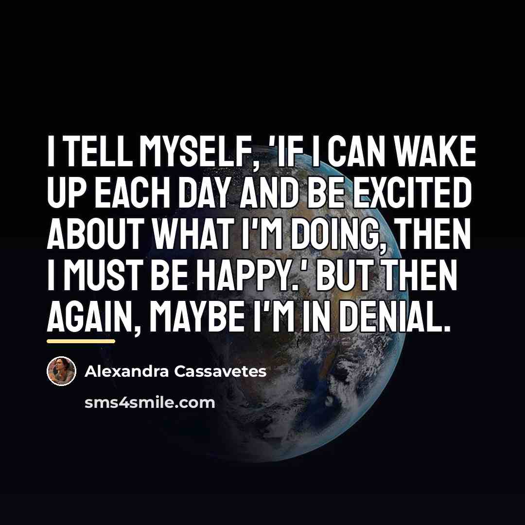 “I tell myself, 'If I can wake up each day…” quote by Alexandra Cassavetes
