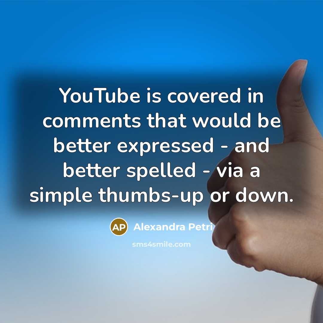 “YouTube is covered in comments that would be better expressed…” quote by Alexandra Petri
