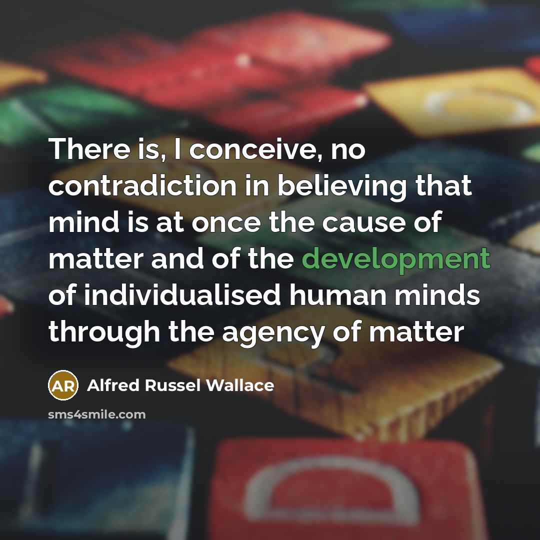 “There is, I conceive, no contradiction in believing that mind…” quote by Alfred Russel Wallace
