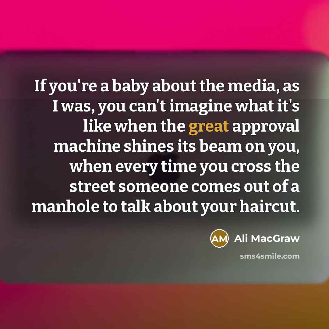 “If you're a baby about the media, as I was,…” quote by Ali MacGraw