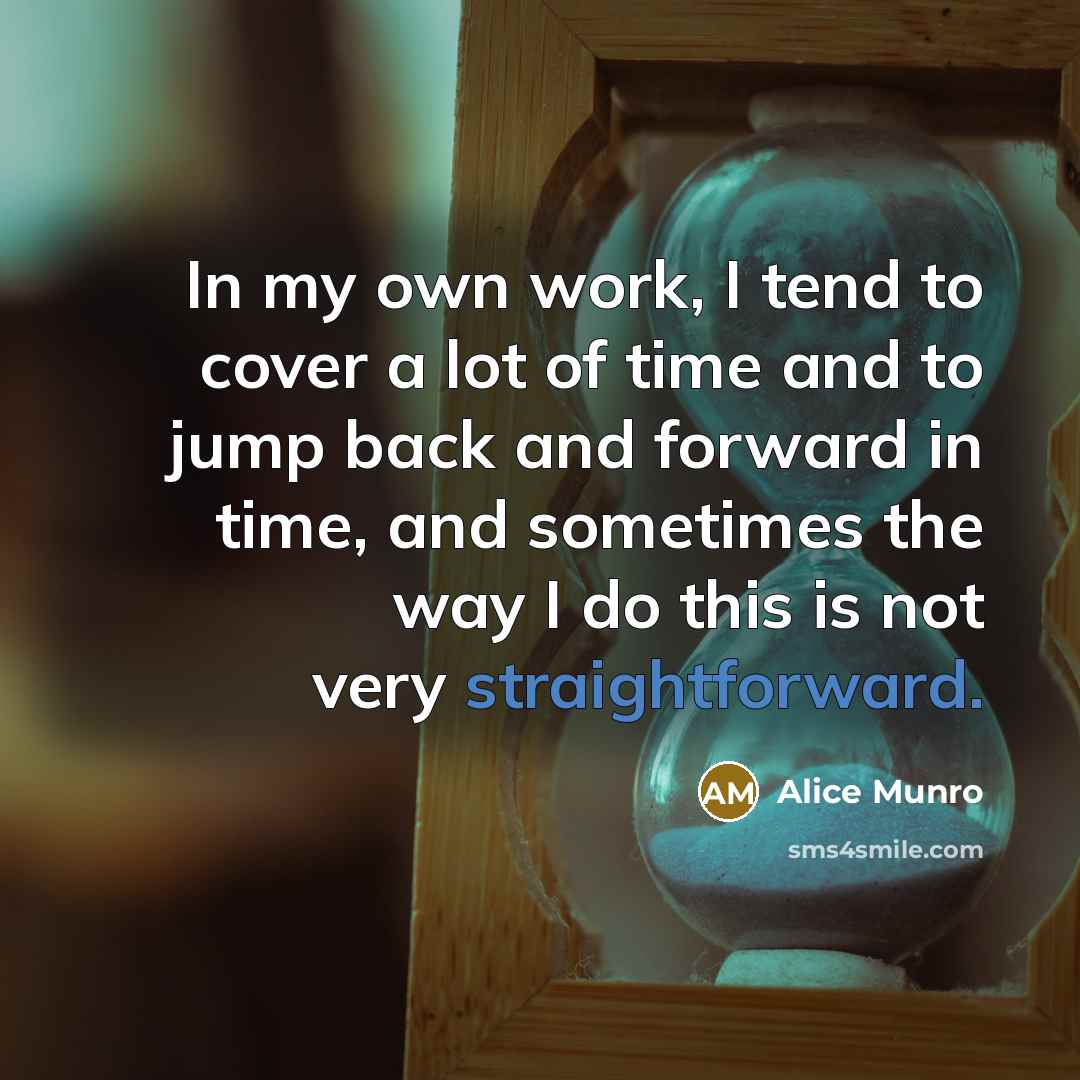 “In my own work, I tend to cover a lot…” quote by Alice Munro