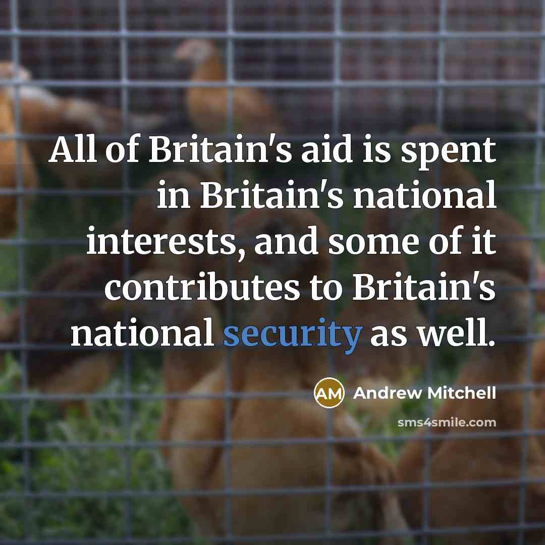 “All of Britain's aid is spent in Britain's national interests,…” quote by Andrew Mitchell