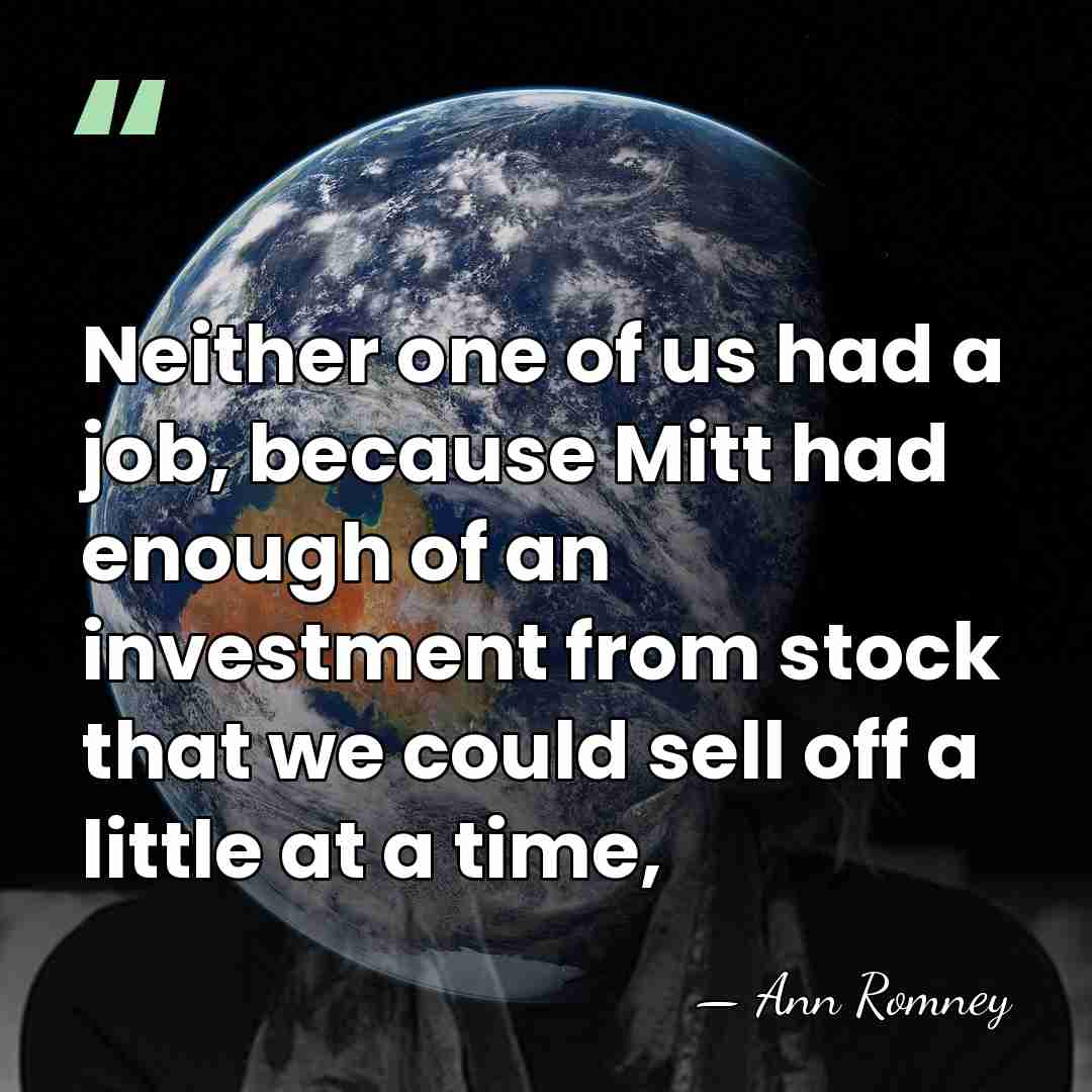 Neither one of us had a job, because Mitt had enough of&hellip; - Ann Romney