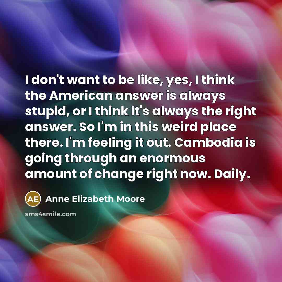 “I don't want to be like, yes, I think the…” quote by Anne Elizabeth Moore