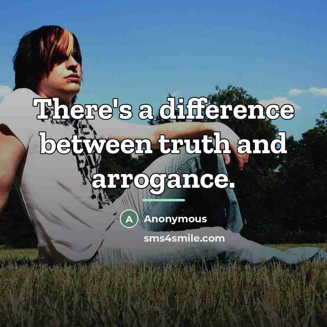 “There's a difference between truth and arrogance.…” quote by Anonymous