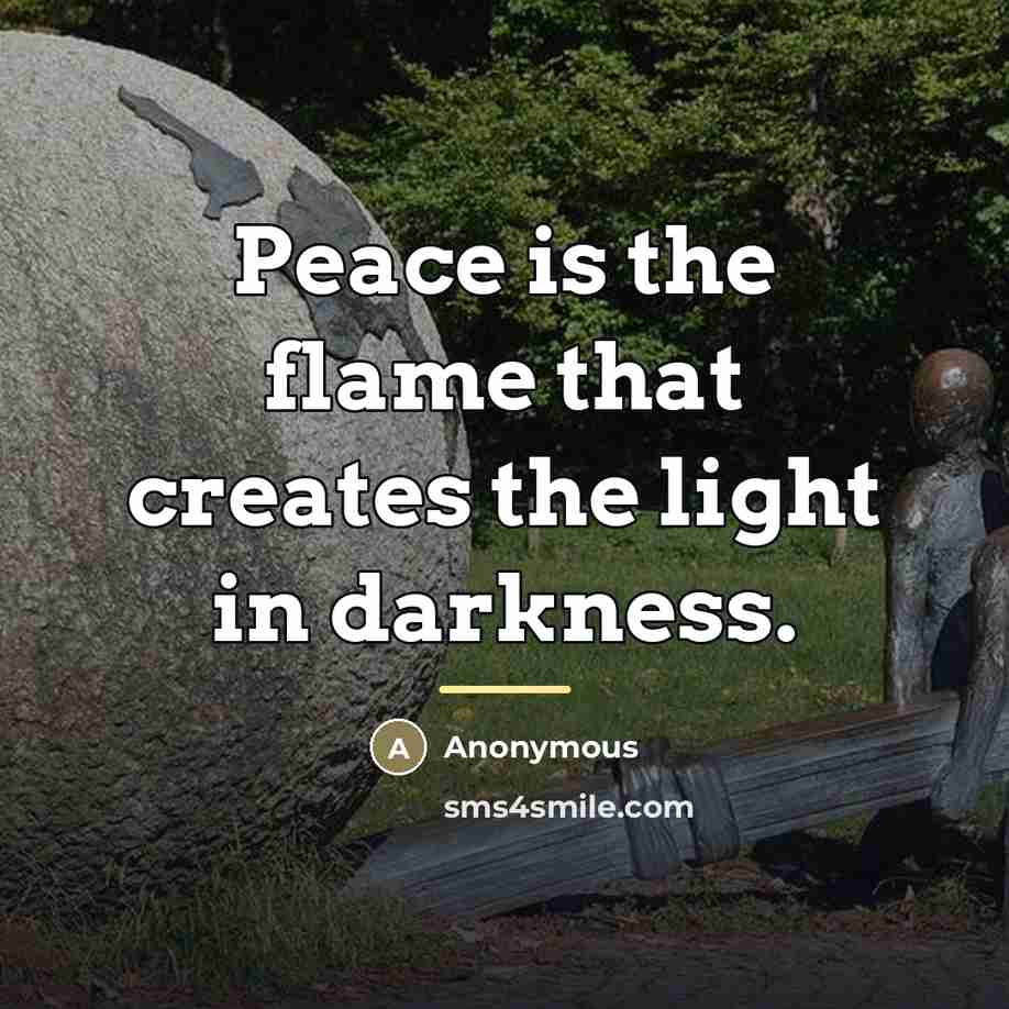 “Peace is the flame that creates the light in darkness.…” quote by Anonymous