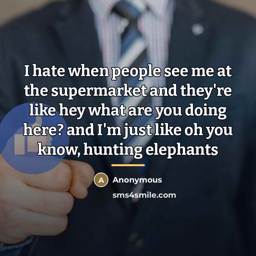 “I hate when people see me at the supermarket and…” quote by Anonymous