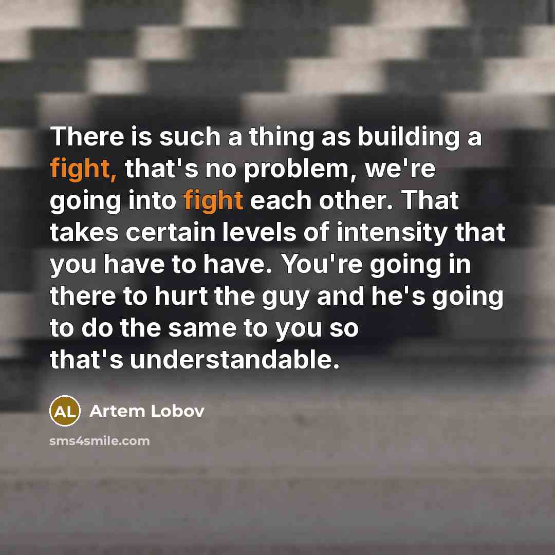 “There is such a thing as building a fight, that's…” quote by Artem Lobov