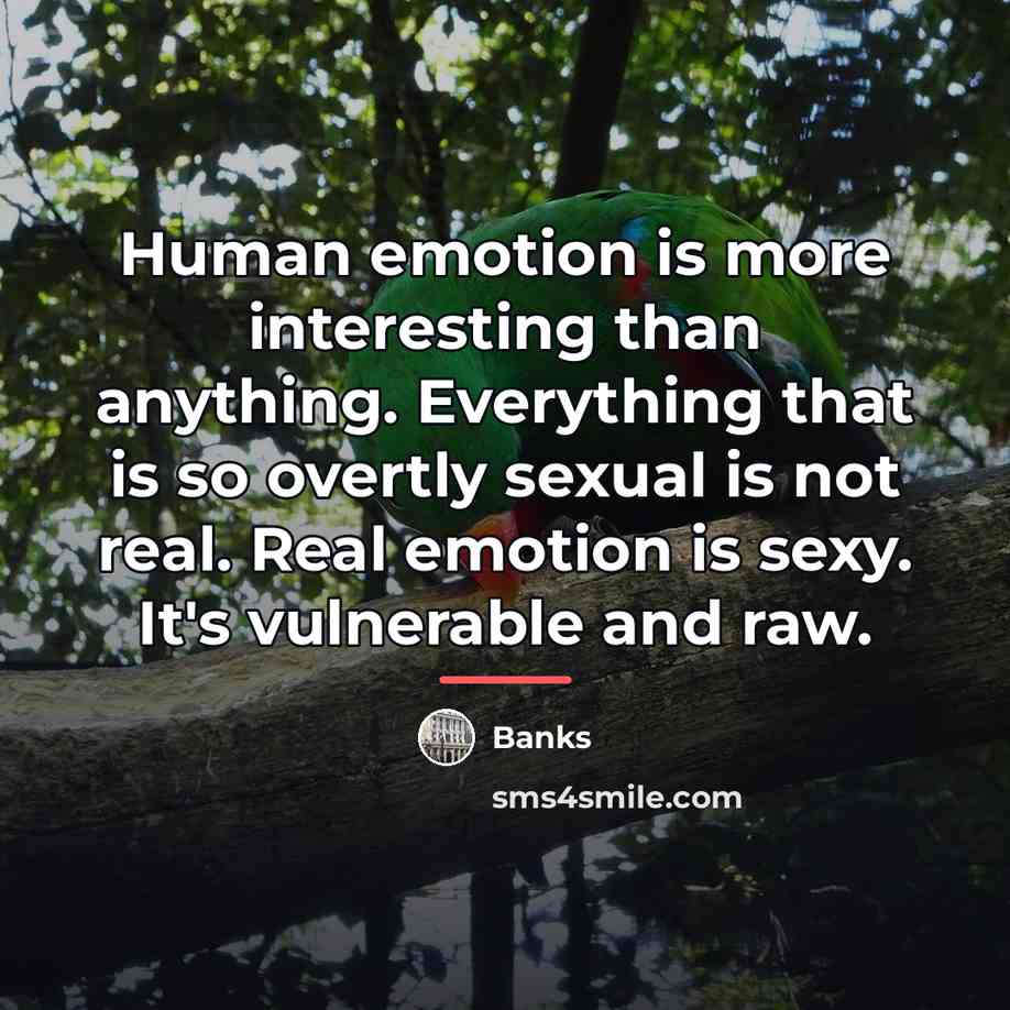 “Human emotion is more interesting than anything. Everything that is…” quote by Banks