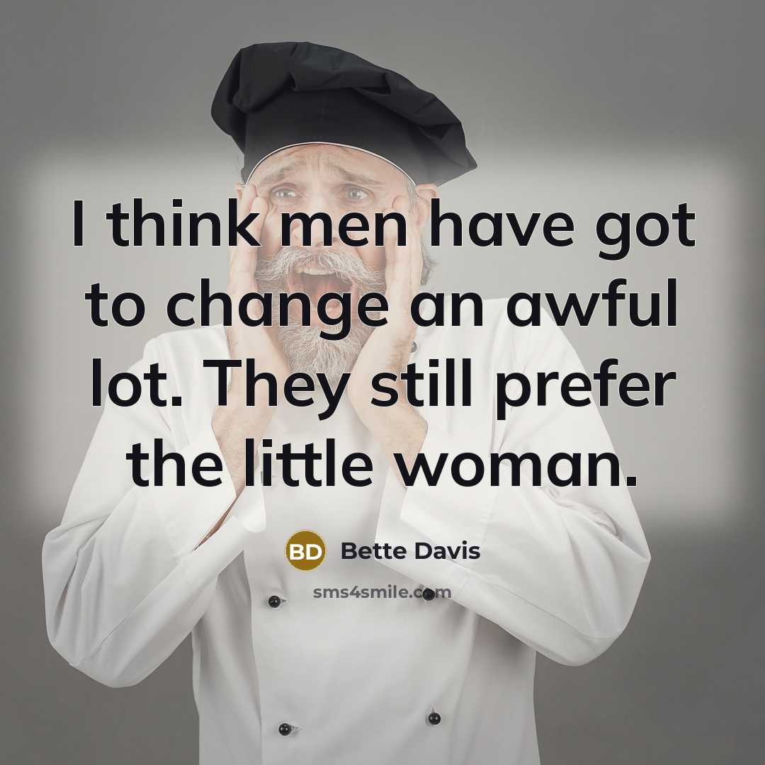 “I think men have got to change an awful lot.…” quote by Bette Davis