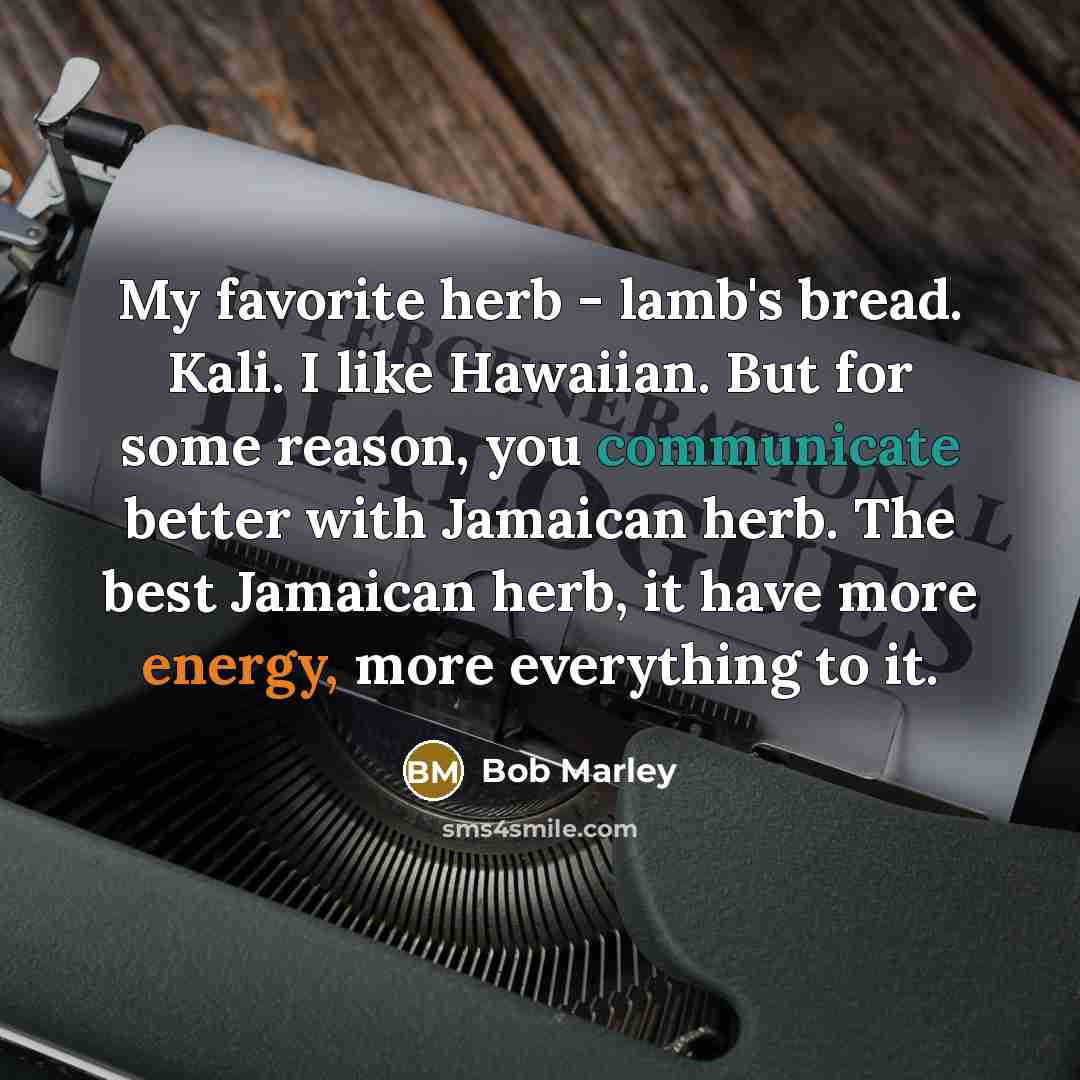 “My favorite herb - lamb's bread. Kali. I like Hawaiian.…” quote by Bob Marley