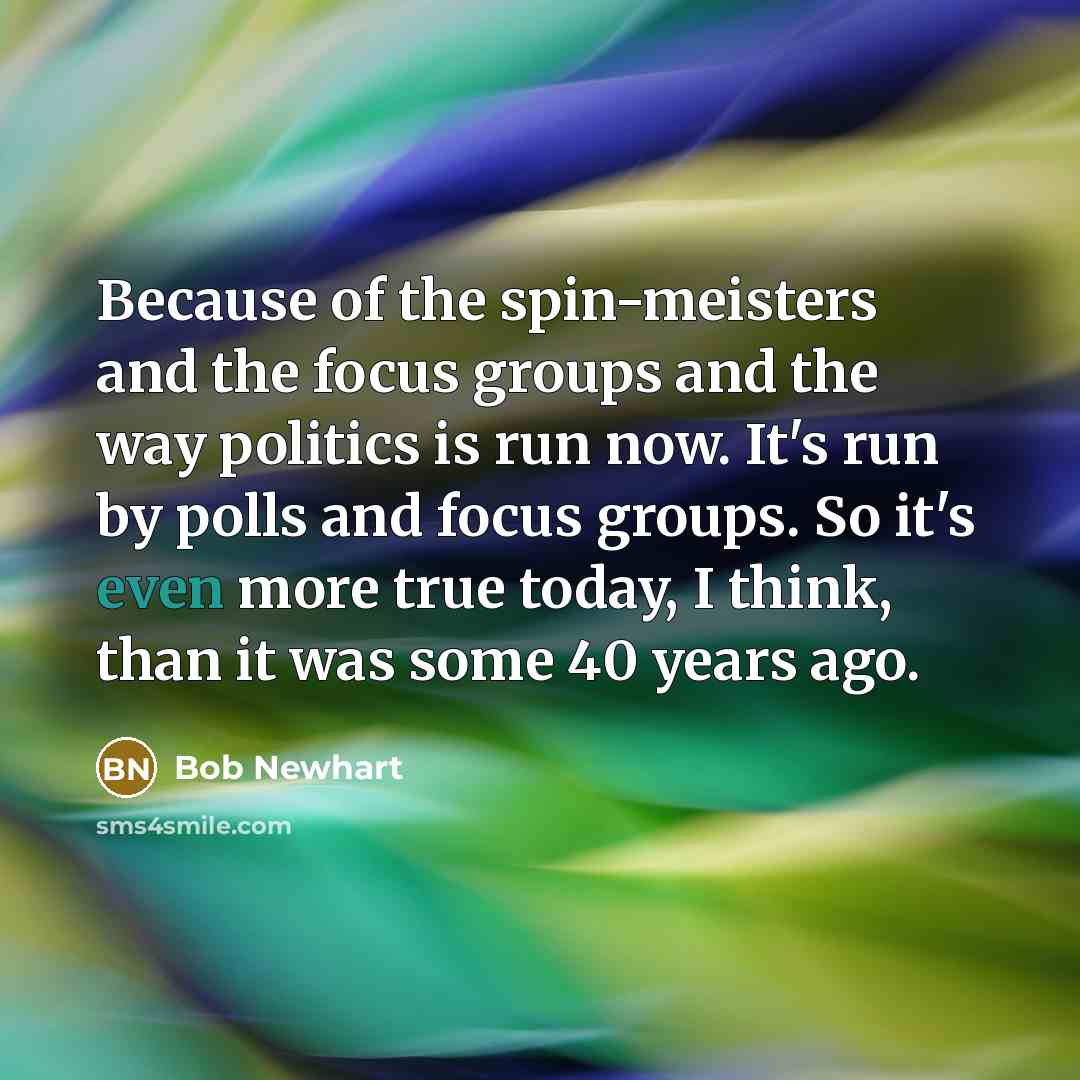 “Because of the spin-meisters and the focus groups and the…” quote by Bob Newhart