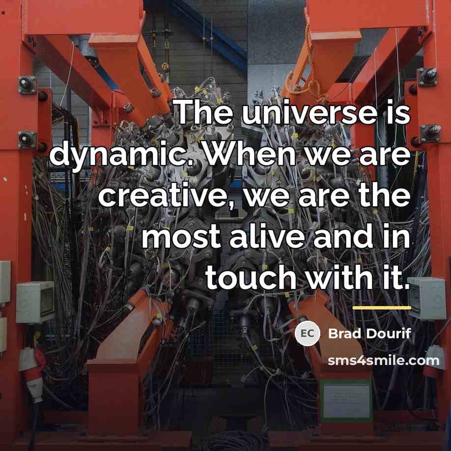 “The universe is dynamic. When we are creative, we are…” quote by Brad Dourif