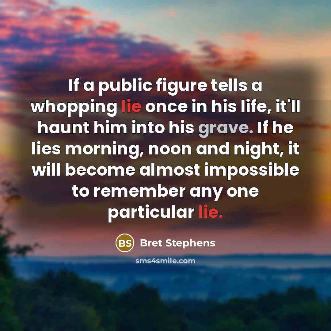 “If a public figure tells a whopping lie once in…” quote by Bret Stephens