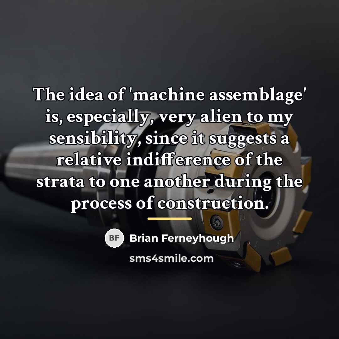 “The idea of 'machine assemblage' is, especially, very alien to…” quote by Brian Ferneyhough