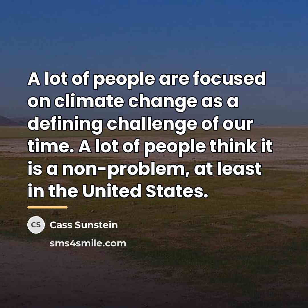 “A lot of people are focused on climate change as…” quote by Cass Sunstein