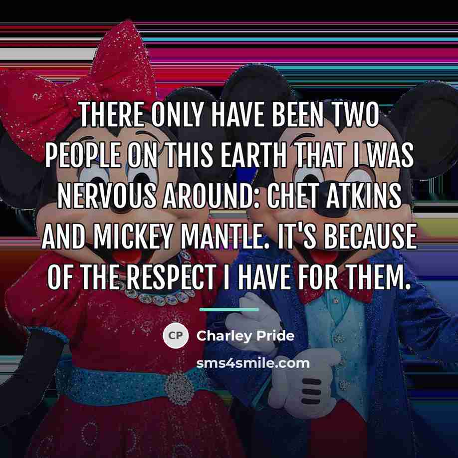 “There only have been two people on this earth that…” quote by Charley Pride