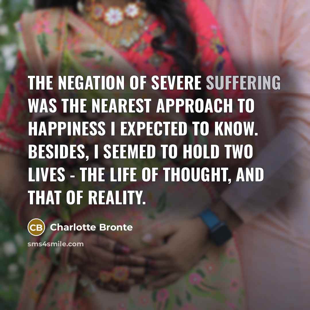 “The negation of severe suffering was the nearest approach to…” quote by Charlotte Bronte