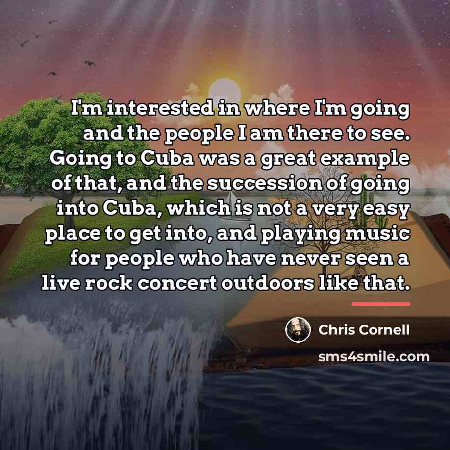 “I'm interested in where I'm going and the people I…” quote by Chris Cornell