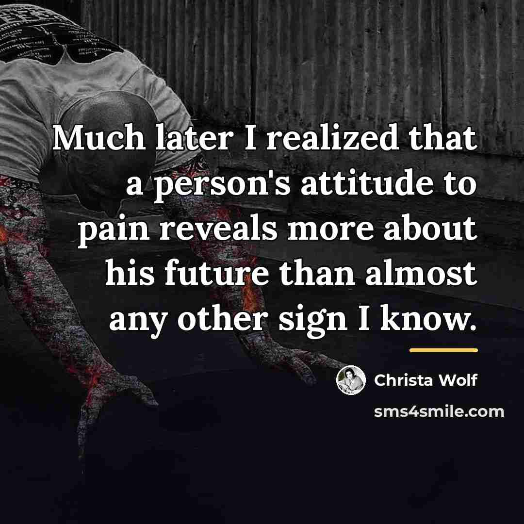 “Much later I realized that a person's attitude to pain…” quote by Christa Wolf