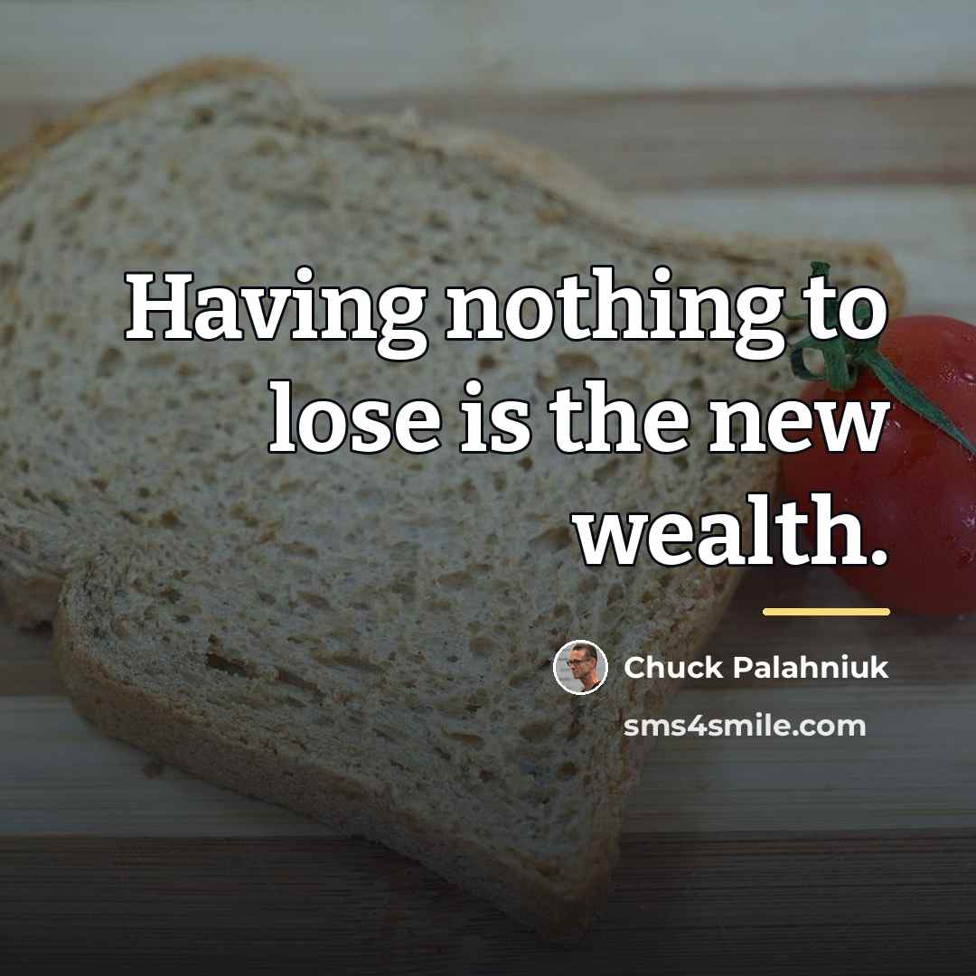 “Having nothing to lose is the new wealth.…” quote by Chuck Palahniuk