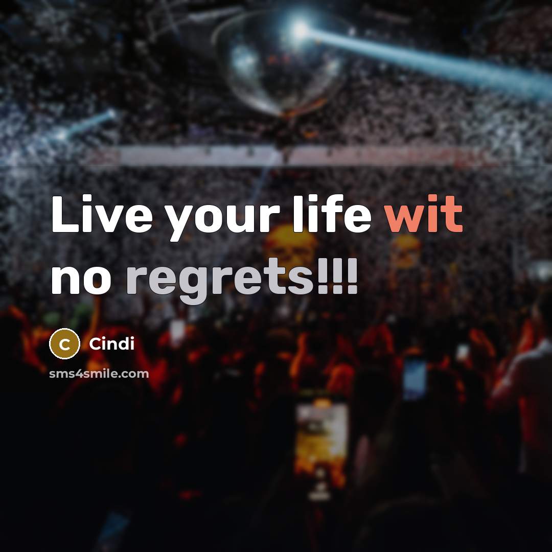 “Live your life wit no regrets!!!” quote by Cindi