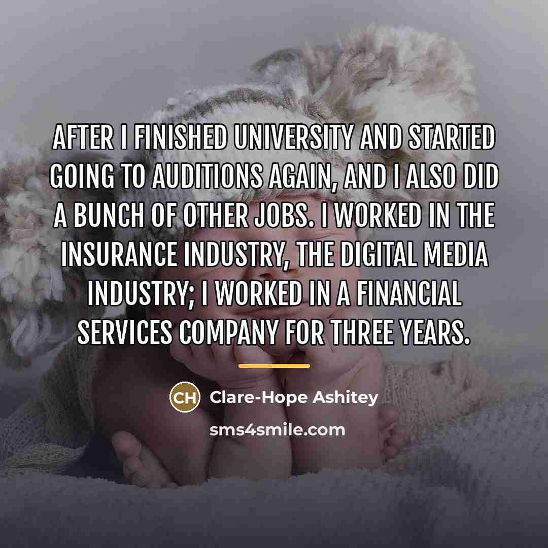 “After I finished university and started going to auditions again,…” quote by Clare-Hope Ashitey