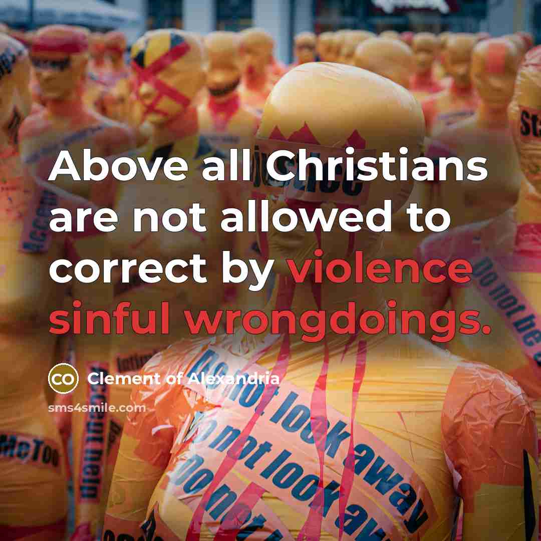 “Above all Christians are not allowed to correct by violence…” quote by Clement of Alexandria