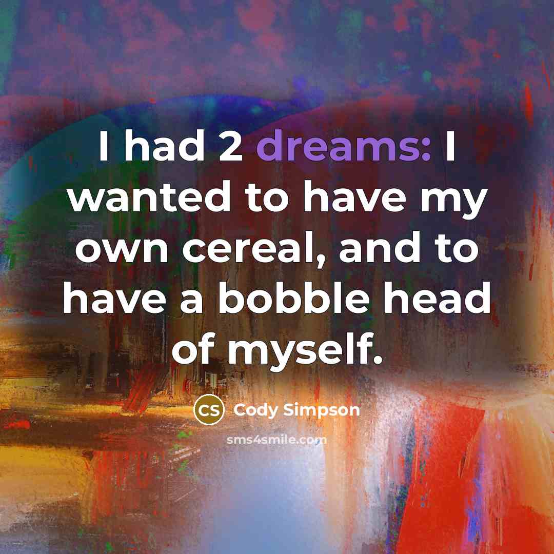 “I had 2 dreams: I wanted to have my own…” quote by Cody Simpson