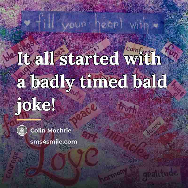 “It all started with a badly timed bald joke!…” quote by Colin Mochrie