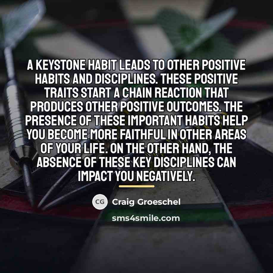 “A keystone habit leads to other positive habits and disciplines.…” quote by Craig Groeschel