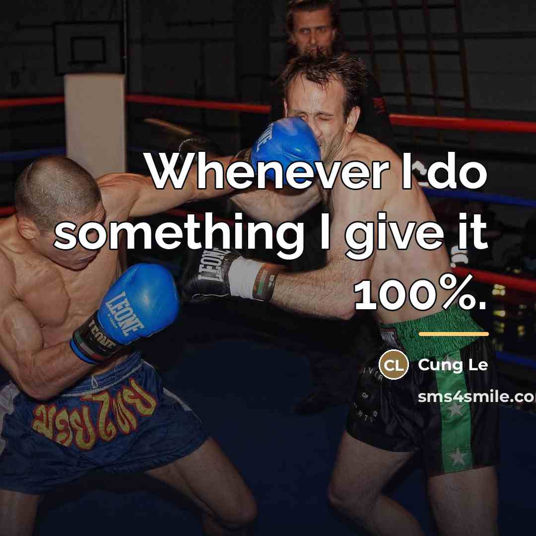 “Whenever I do something I give it 100%.…” quote by Cung Le