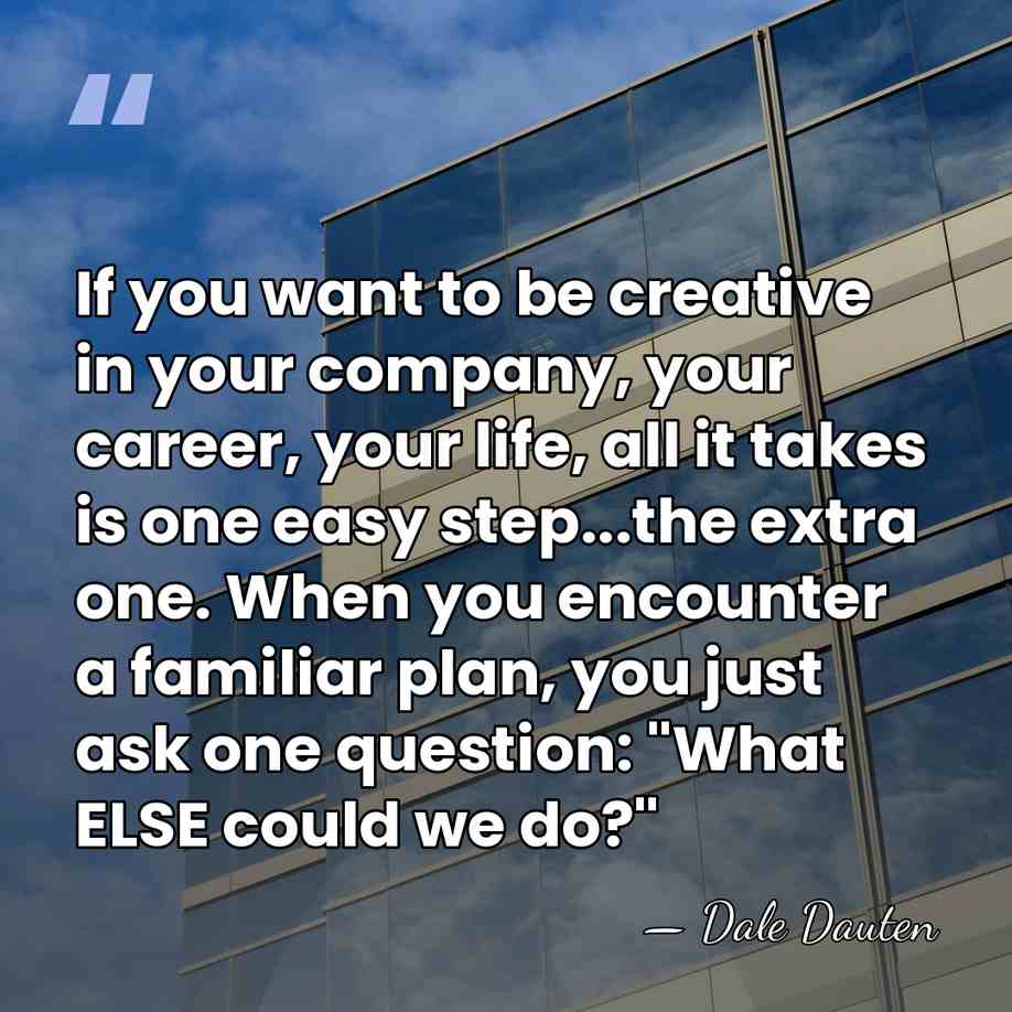 If you want to be creative in your company, your career, your&hellip; - Dale Dauten