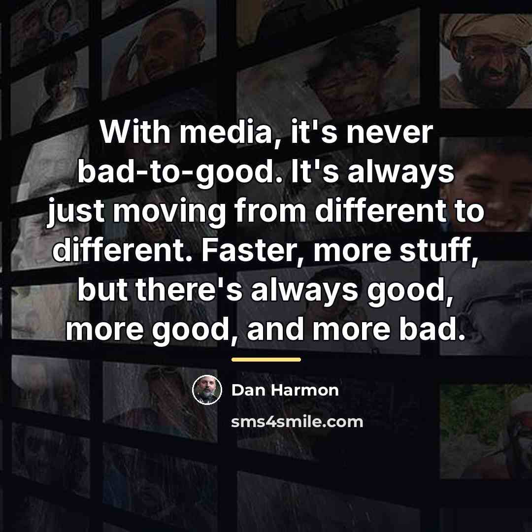 “With media, it's never bad-to-good. It's always just moving from…” quote by Dan Harmon