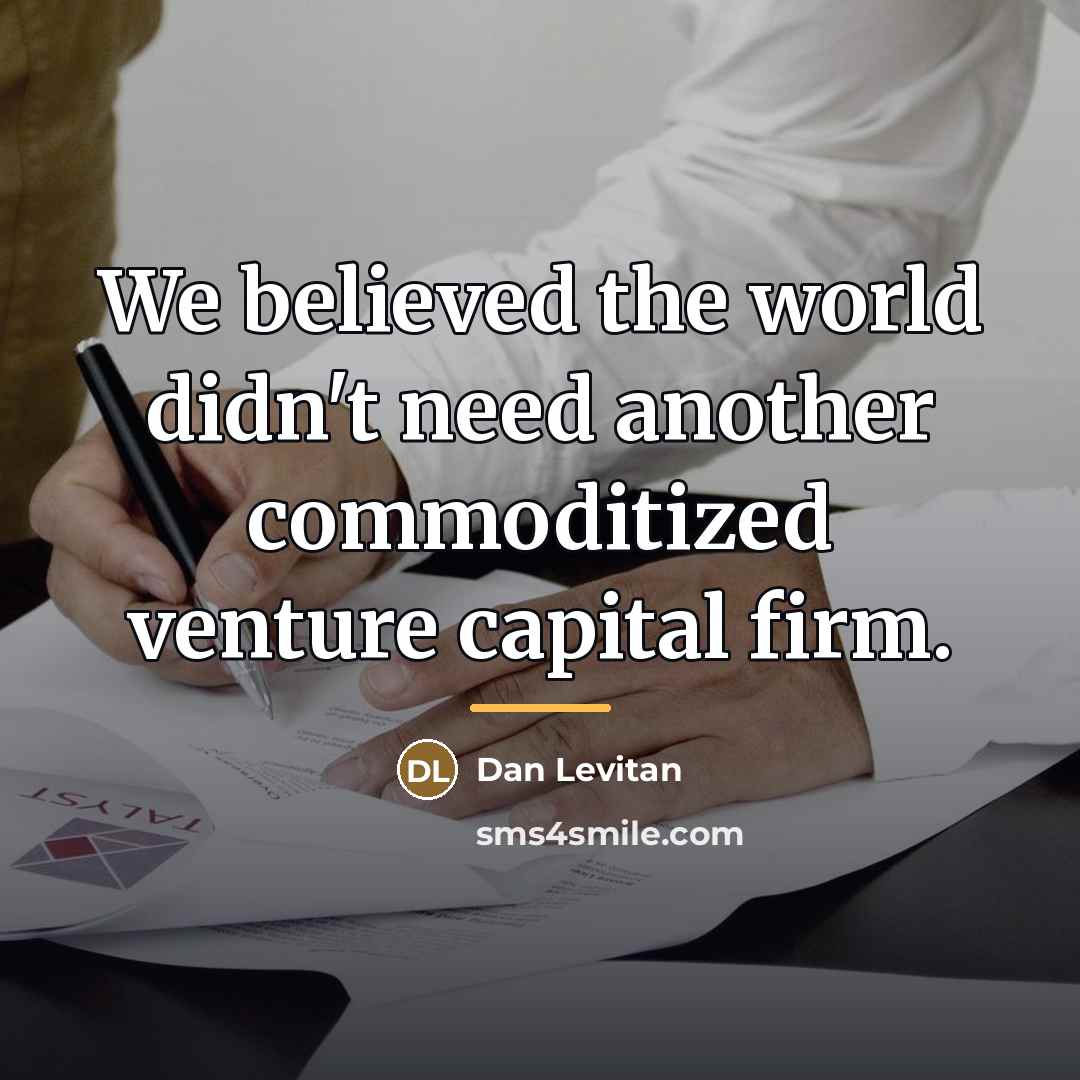 “We believed the world didn't need another commoditized venture capital…” quote by Dan Levitan