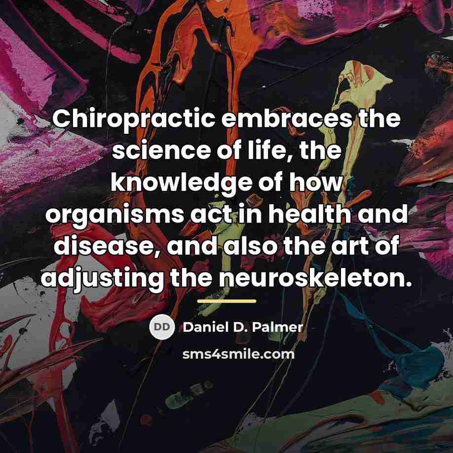 “Chiropractic embraces the science of life, the knowledge of how…” quote by Daniel D. Palmer
