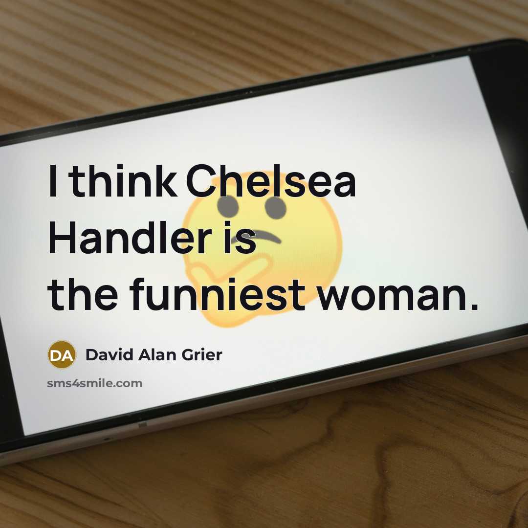 “I think Chelsea Handler is the funniest woman.…” quote by David Alan Grier