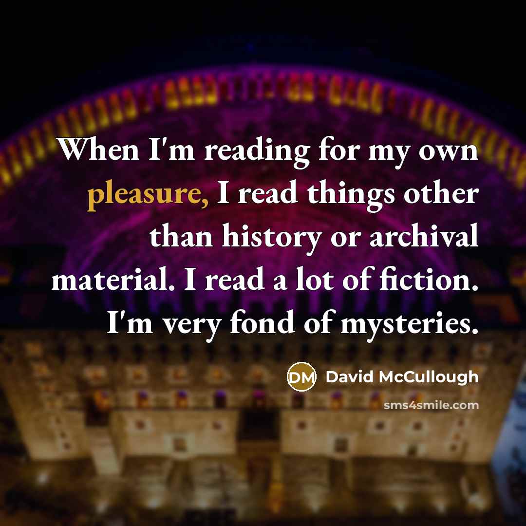 “When I'm reading for my own pleasure, I read things…” quote by David McCullough