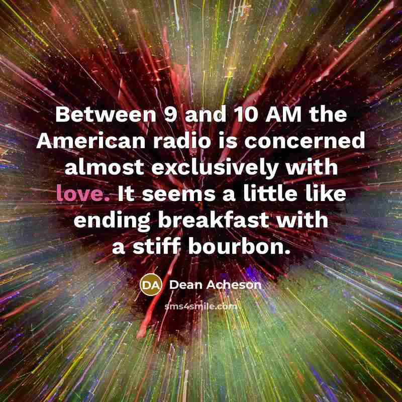 “Between 9 and 10 AM the American radio is concerned…” quote by Dean Acheson
