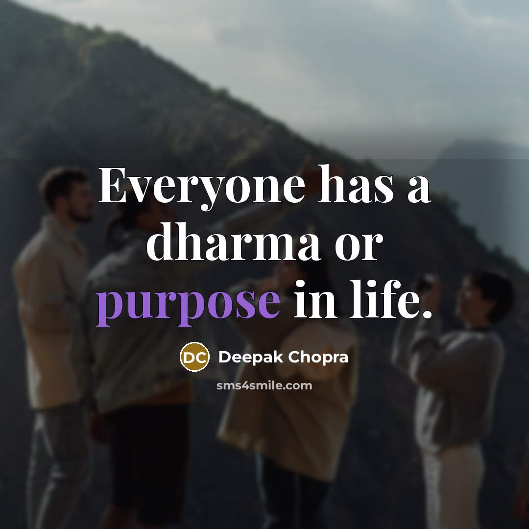 “Everyone has a dharma or purpose in life.…” quote by Deepak Chopra