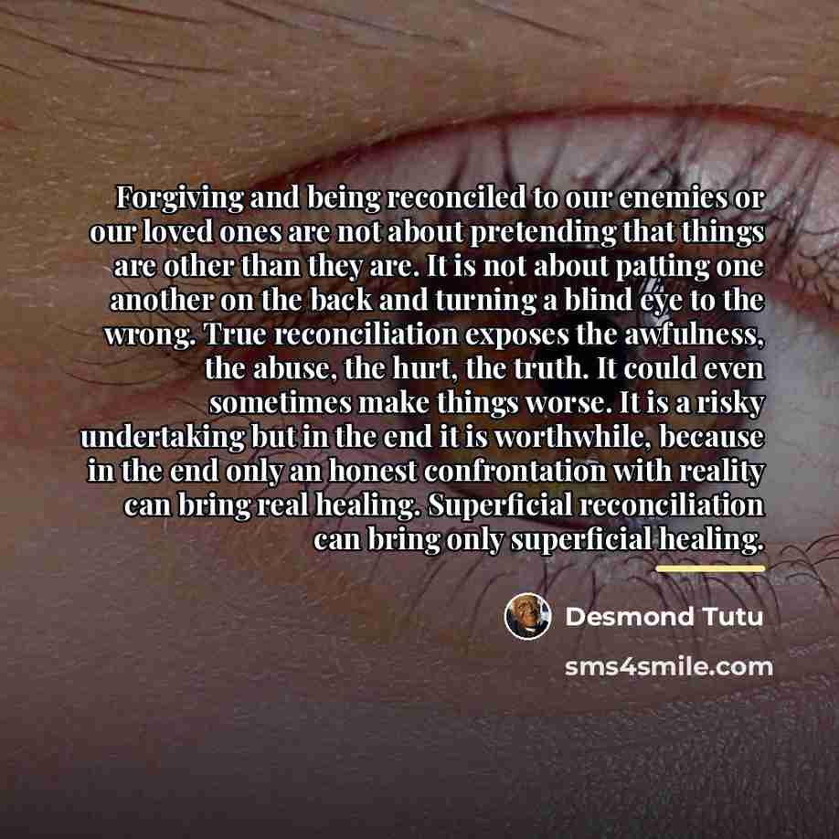 “Forgiving and being reconciled to our enemies or our loved…” quote by Desmond Tutu