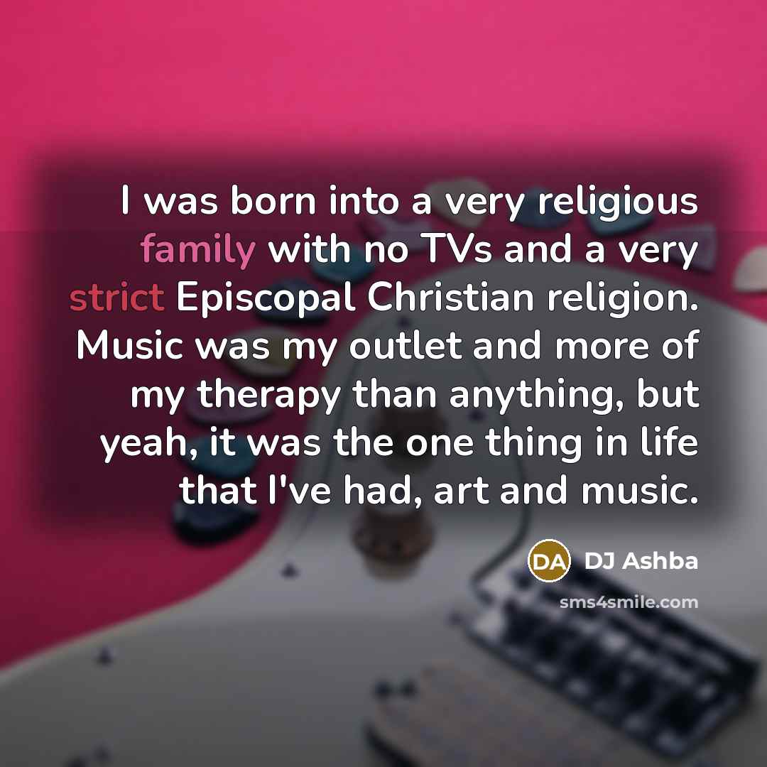 “I was born into a very religious family with no…” quote by DJ Ashba