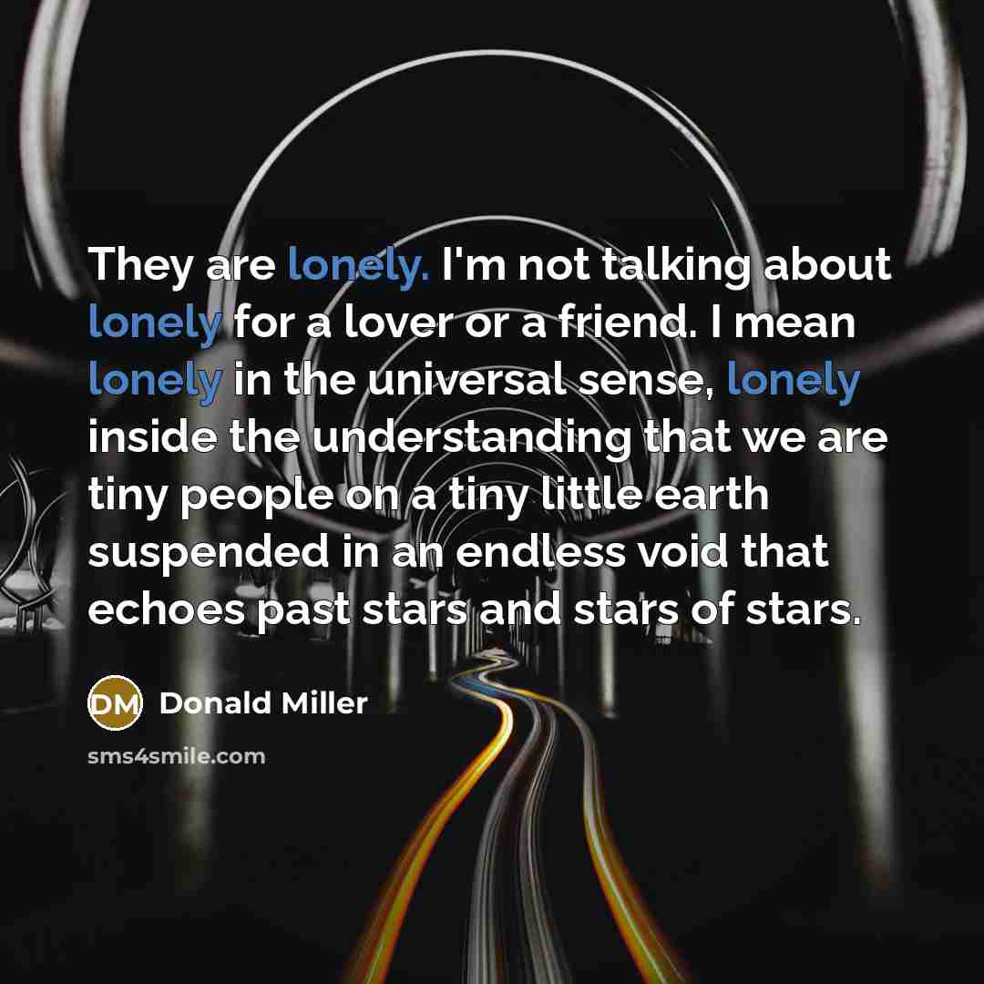 “They are lonely. I'm not talking about lonely for a…” quote by Donald Miller