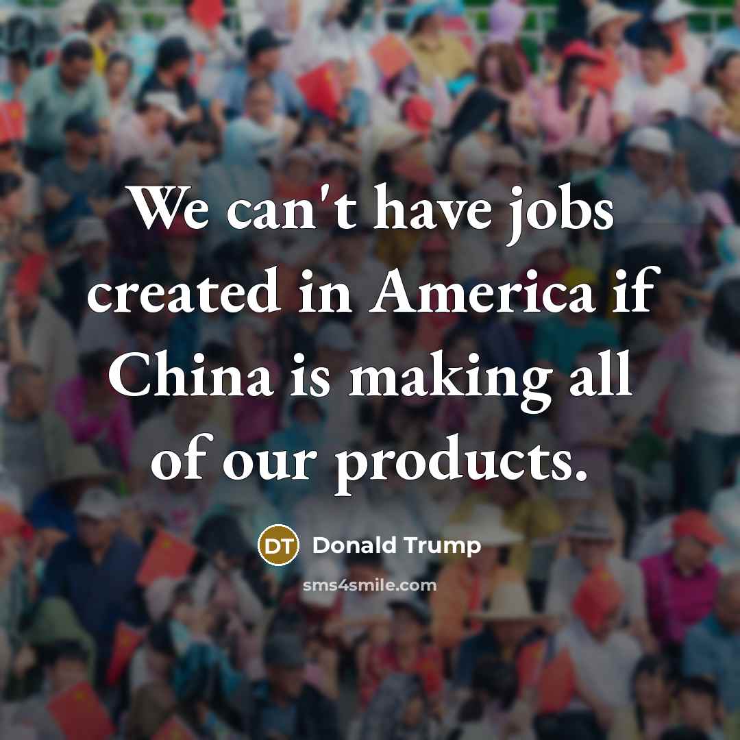 “We can't have jobs created in America if China is…” quote by Donald Trump