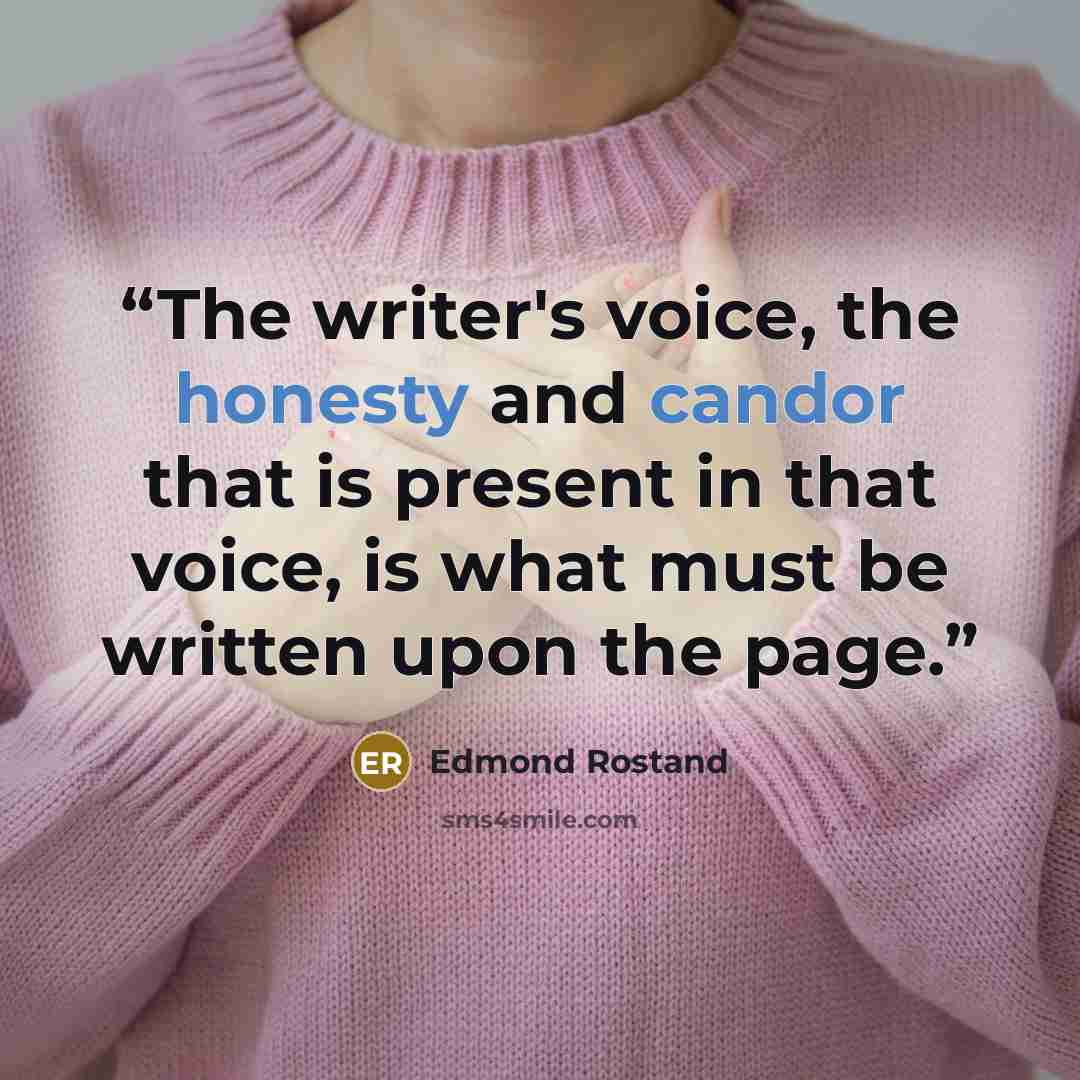 “The writer's voice, the honesty and candor that is present in that voice, is what must be written upon the page.” quote by Edmond Rostand